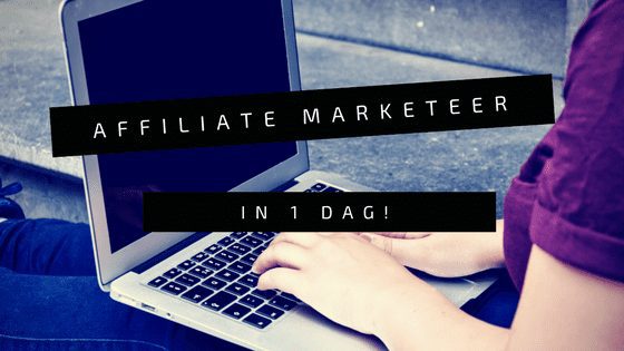 Affiliate marketeer in 1 dag